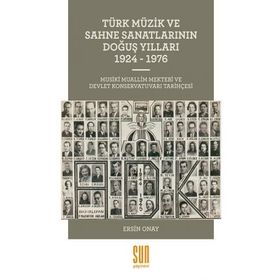 Türk Müzik ve Sahne Sanatlarının Doğuş Yılları 1924 -1976 - Ersin Onay