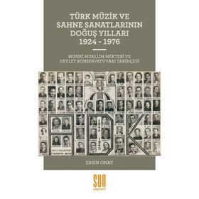 Türk Müzik ve Sahne Sanatlarının Doğuş Yılları 1924 -1976 - Ersin Onay