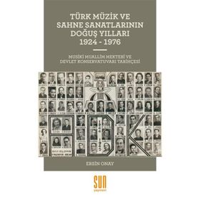 Türk Müzik ve Sahne Sanatlarının Doğuş Yılları 1924 -1976 - Ersin Onay