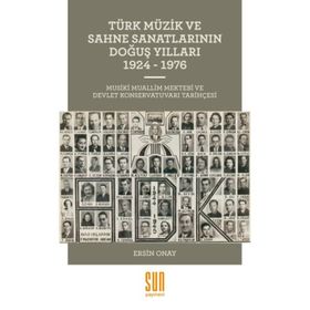 Türk Müzik ve Sahne Sanatlarının Doğuş Yılları 1924 -1976 - Ersin Onay