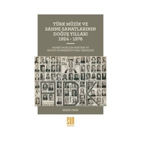 Türk Müzik ve Sahne Sanatlarının Doğuş Yılları 1924 -1976 - Ersin Onay