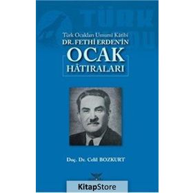 Türk Ocakları Umumi Katibi Dr.Fethi Erden’İn Ocak Hatıraları - Celil Bozkurt