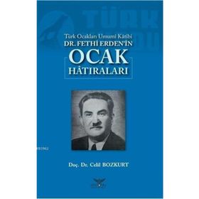 Türk Ocakları Umumi Katibi Dr.Fethi Erden’İn Ocak Hatıraları - Celil Bozkurt