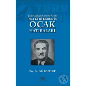 Türk Ocakları Umumi Katibi Dr.Fethi Erden’İn Ocak Hatıraları - Celil Bozkurt