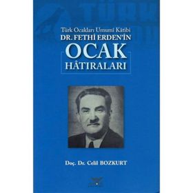 Türk Ocakları Umumi Katibi Dr.Fethi Erden’İn Ocak Hatıraları - Celil Bozkurt