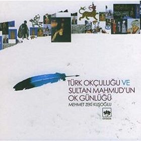 TÜRK OKÇULUĞU VE SULTAN MAHMUD´UN OK GÜNLÜĞÜ - MEHMET ZEKI KUŞOĞLU