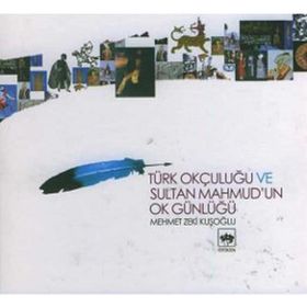 TÜRK OKÇULUĞU VE SULTAN MAHMUD´UN OK GÜNLÜĞÜ - MEHMET ZEKI KUŞOĞLU