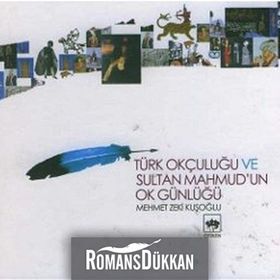 TÜRK OKÇULUĞU VE SULTAN MAHMUD´UN OK GÜNLÜĞÜ - MEHMET ZEKI KUŞOĞLU