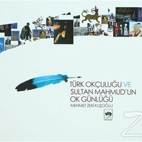 TÜRK OKÇULUĞU VE SULTAN MAHMUD´UN OK GÜNLÜĞÜ - MEHMET ZEKI KUŞOĞLU