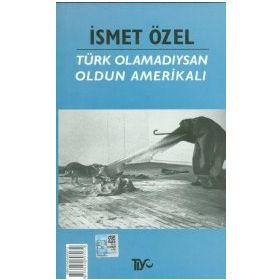 Türk Olamadıysan Oldun Amerikalı - İsmet Özel