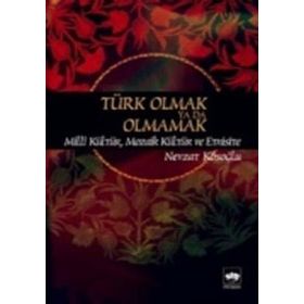 TÜRK OLMAK YA DA OLMAMAK - MILLÎ KÜLTÜR, MOZAIK KÜLTÜR VE ETNISITE - NEVZAT KÖSEOĞLU