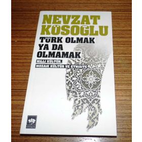 TÜRK OLMAK YA DA OLMAMAK - MILLÎ KÜLTÜR, MOZAIK KÜLTÜR VE ETNISITE - NEVZAT KÖSEOĞLU
