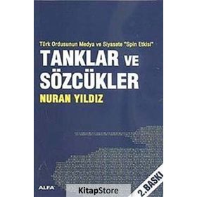 TÜRK ORDUNSUN MEDYA VE SIYASETE SPIN ETKISI TANKLAR VE SÖZCÜKLER - NURAN YILDIZ