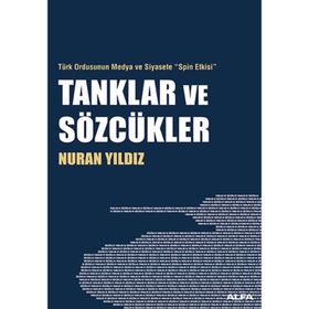TÜRK ORDUNSUN MEDYA VE SIYASETE SPIN ETKISI TANKLAR VE SÖZCÜKLER - NURAN YILDIZ