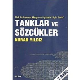 TÜRK ORDUNSUN MEDYA VE SIYASETE SPIN ETKISI TANKLAR VE SÖZCÜKLER - NURAN YILDIZ