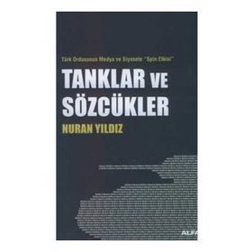 TÜRK ORDUNSUN MEDYA VE SIYASETE SPIN ETKISI TANKLAR VE SÖZCÜKLER - NURAN YILDIZ