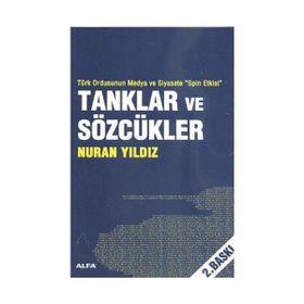 TÜRK ORDUNSUN MEDYA VE SIYASETE SPIN ETKISI TANKLAR VE SÖZCÜKLER - NURAN YILDIZ