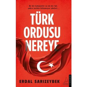 Türk Ordusu Nereye - Erdal Sarızeybek