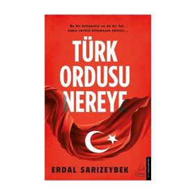 Türk Ordusu Nereye - Erdal Sarızeybek