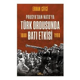 Türk Ordusunda Batı Etkisi Prusya'dan NATO'ya - Erhan Çifci - Kronik Kitap