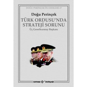 TÜRK ORDUSU´NDA STRATEJI SORUNU ÜÇ GENELKURMAY BAŞKANI - DOĞU PERİNÇEK