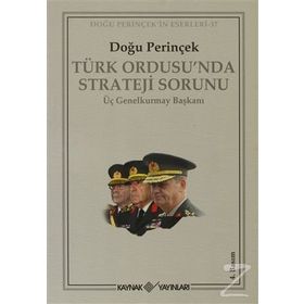 TÜRK ORDUSU´NDA STRATEJI SORUNU ÜÇ GENELKURMAY BAŞKANI - DOĞU PERİNÇEK