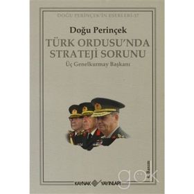 TÜRK ORDUSU´NDA STRATEJI SORUNU ÜÇ GENELKURMAY BAŞKANI - DOĞU PERİNÇEK