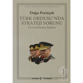 TÜRK ORDUSU´NDA STRATEJI SORUNU ÜÇ GENELKURMAY BAŞKANI - DOĞU PERİNÇEK