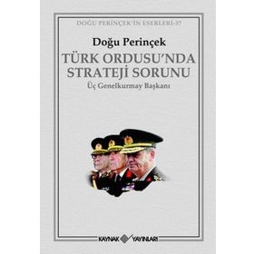 TÜRK ORDUSU´NDA STRATEJI SORUNU ÜÇ GENELKURMAY BAŞKANI - DOĞU PERİNÇEK