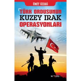 TÜRK ORDUSU´NUN KUZEY IRAK OPERASYONLARI - ÜMİT ÖZDAĞ