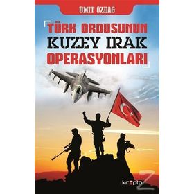 TÜRK ORDUSU´NUN KUZEY IRAK OPERASYONLARI - ÜMİT ÖZDAĞ