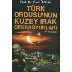 TÜRK ORDUSU´NUN KUZEY IRAK OPERASYONLARI - ÜMİT ÖZDAĞ