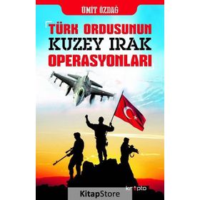 TÜRK ORDUSU´NUN KUZEY IRAK OPERASYONLARI - ÜMİT ÖZDAĞ