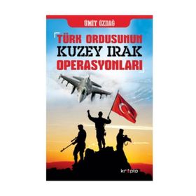 TÜRK ORDUSU´NUN KUZEY IRAK OPERASYONLARI - ÜMİT ÖZDAĞ