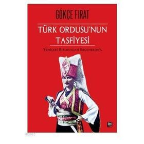 Türk Ordusu’nun Tasfiyesi - Gökçe Fırat