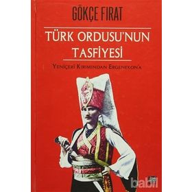 Türk Ordusu’nun Tasfiyesi - Gökçe Fırat