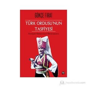 Türk Ordusu’nun Tasfiyesi - Gökçe Fırat