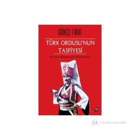 Türk Ordusu’nun Tasfiyesi - Gökçe Fırat