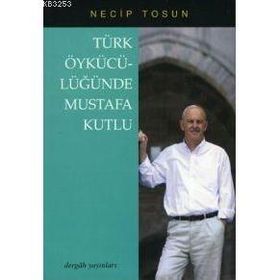 TÜRK ÖYKÜCÜLÜĞÜNDE MUSTAFA KUTLU - NECIP TOSUN