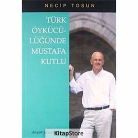 TÜRK ÖYKÜCÜLÜĞÜNDE MUSTAFA KUTLU - NECIP TOSUN