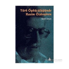 TÜRK ÖYKÜCÜLÜĞÜNDE RASIM ÖZDENÖREN - NECIP TOSUN