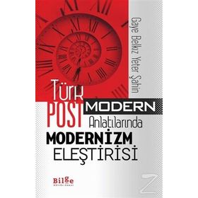Türk Postmodern Anlatılarında Modernizm Eleştirisi - Gaye Belkız Yeter