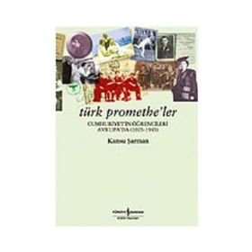 TÜRK PROMETHE´LER / CUMHURIYET´IN ÖĞRENCİLERİ AVRUPA´DA (1925-1945) - KANSU ŞARMAN