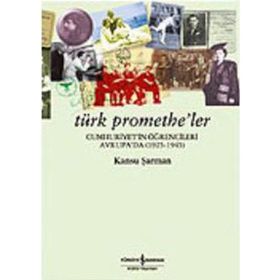 TÜRK PROMETHE´LER / CUMHURIYET´IN ÖĞRENCİLERİ AVRUPA´DA (1925-1945) - KANSU ŞARMAN