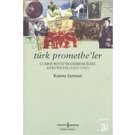 Türk Promethe'ler / Kansu Şarman / İş Bankası Kültür Yayınları