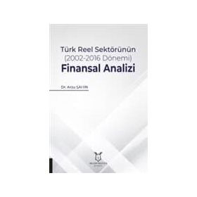 Türk Reel Sektörünün (2002-2016 Dönemi) Finansal Analizi - Arzu Şahin
