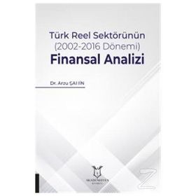 Türk Reel Sektörünün (2002-2016 Dönemi) Finansal Analizi - Arzu Şahin