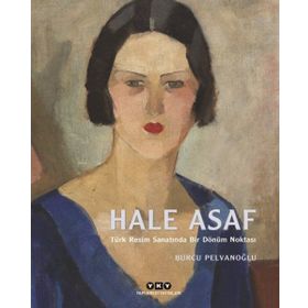 Türk Resim Sanatında Bir Dönüm Noktası - Hale Asaf