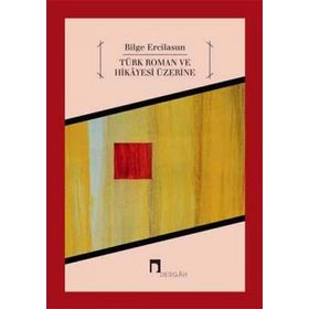 TÜRK ROMAN VE HIKAYESI ÜZERINE - BILGE ERCILASUN
