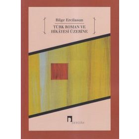 TÜRK ROMAN VE HIKAYESI ÜZERINE - BILGE ERCILASUN